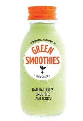 Green Smoothies: Natural Juices, Smoothies and Tonics