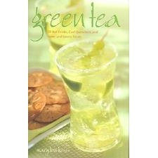 Green Tea: 50 Hot Drinks, Cool Quenchers and Sweet and Savory Treats