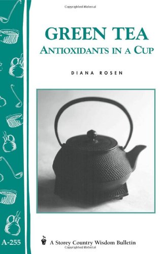 Green Tea: Antioxidants in a Cup: Storey's Country Wisdom Bulletin A-255