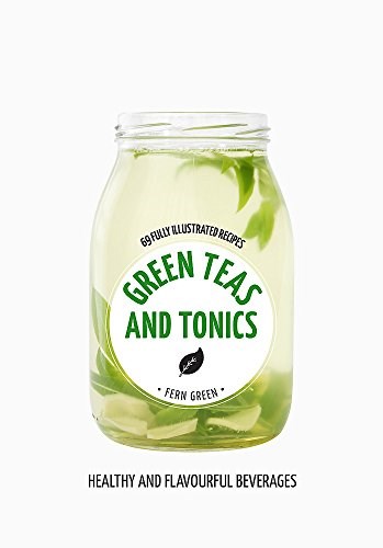 Green Teas and Tonics: Healthy & Flavourful Beverages (Hachette Healthy Living)