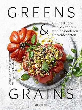 Greens & Grains: Grüne Küche mit bekannten und besonderen Getreidesorten
