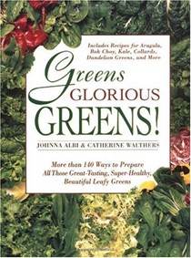 Greens Glorious Greens!: More Than 140 Ways to Prepare All Those Great-Tasting, Super-Healthy, Beautiful Leafy Greens