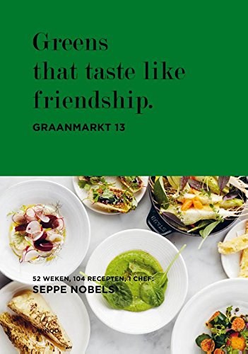 Greens that taste like friendship: Graanmarkt 13 : 52 weken, 104 recepten, 1 chef: Graanmarkt 13: 52 weken, 104 gerechten, 1 chef: Seppe Nobels (Dutch Edition)