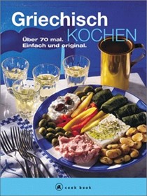  Griechisch kochen. A cook book. Über 70 mal. Einfach und original: 