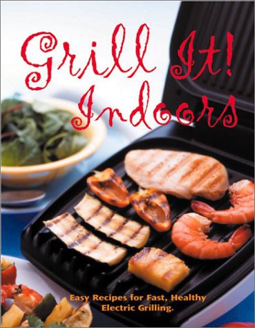 Grill It! Indoors: Easy Recipes for Fast, Healthy Electric Grilling