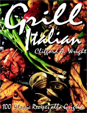Grill Italian: 100 Recipes Alla Griglia