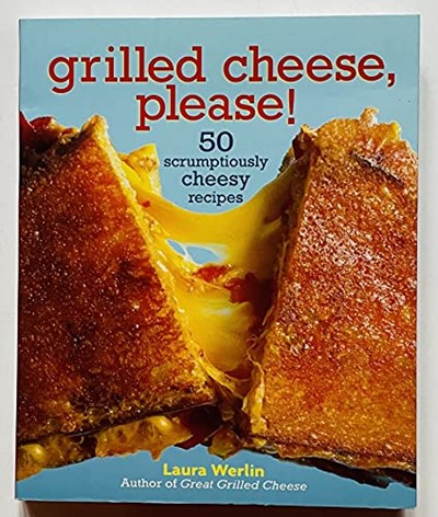 Grilled Cheese, Please!: 50 Scrumptiously Cheesy Recipes