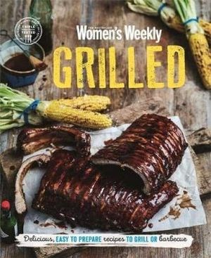 Grilled: Delicious, Easy to Prepare Recipes to Grill or Barbecue