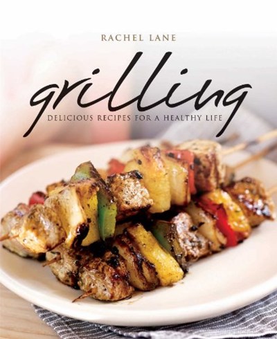 Grilling: Delicious Recipes for a Healthy Life