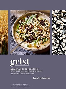 Grist: A Practical Guide to Cooking Grains, Beans, Seeds, and Legumes