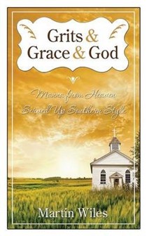 Grits & Grace & God: Manna from Heaven Served Up Southern Style