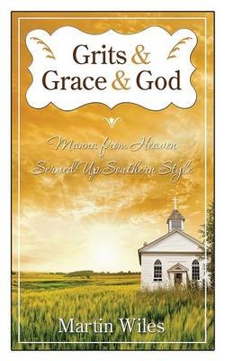 Grits & Grace & God: Manna from Heaven Served Up Southern Style