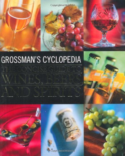 Grossman's Cyclopedia: The Concise Guide to Wines, Beers, and Spirits