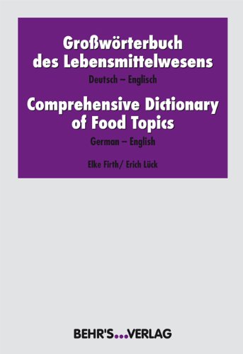 Grossworterbuch Des Lebensmittelwesens: Deutsch-Englisch = Comprehensive Dictionary of Food Topics: German-English
