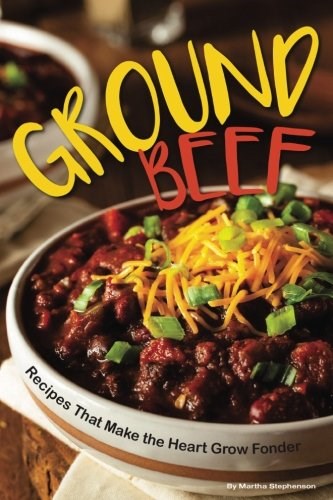 Ground Beef: Recipes That Make the Heart Grow Fonder