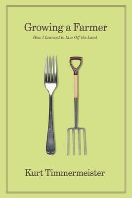 Growing a Farmer: How I Learned to Live Off the Land