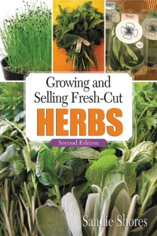 Growing And Selling Fresh-Cut Herbs: Second Edition