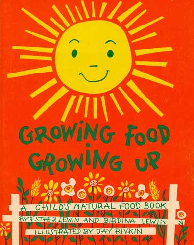 Growing Food--Growing Up: A Child's Natural Food Book,