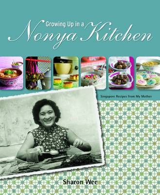 Growing Up in a Nonya Kitchen: Singapore Recipes from My Mother