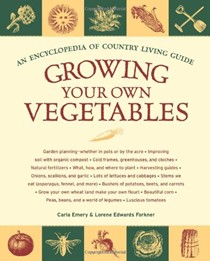 Growing Your Own Vegetables: An Encyclopedia of Country Living Guide