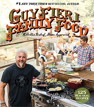 Guy Fieri Family Food: 125 Real-Deal Recipes: Kitchen Tested, Home Approved