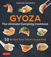 Gyoza: The Ultimate Dumpling Cookbook: 50 Recipes from Tokyo's Gyoza King--Pot Stickers, Dumplings, Spring Rolls and More!