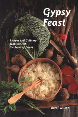 Gypsy Feast: Recipes And Culinary Traditions of The Romany People