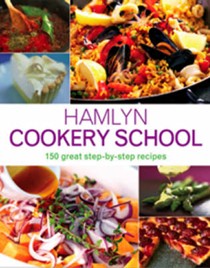 Hamlyn Cookery School: 150 Great Step-by-step Recipes