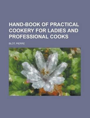 Hand-Book of Practical Cookery for Ladies and Professional Cooks