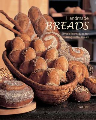 Handmade Breads: Simple Techniques for Baking Better Bread