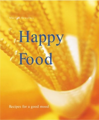 Happy Food: Recipes for a Good Mood