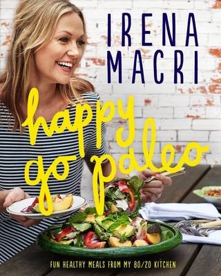 Happy Go Paleo: Fun, Healthy Meals from My 80/20 Kitchen