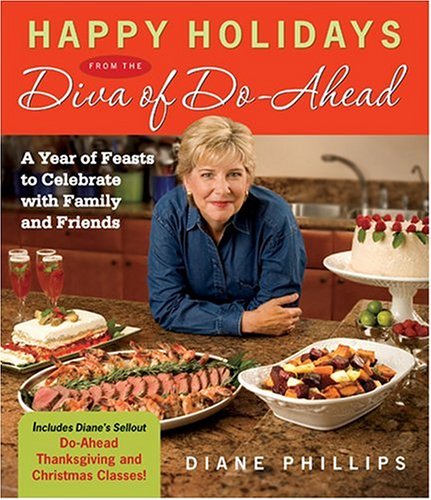 Happy Holidays from the Diva of Do-Ahead: A Year of Feasts to Celebrate with Family and Friends