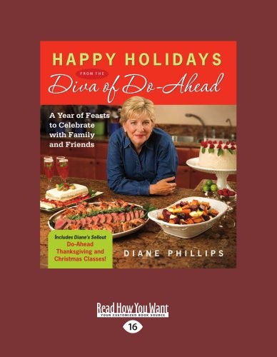Happy Holidays from the Diva of Do-Ahead (Large Print edition): A Year of Feasts to Celebrate with Family and Friends