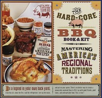Hard-Core Barbecue Kit Book & Kit: Mastering America's Regional Tradition
