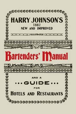 Harry Johnson's New and Improved Illustrated Bartenders' Manual: Or, How to Mix Drinks of the Present Style [1934]