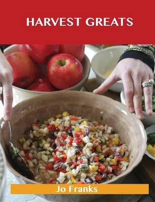 Harvest Greats: Delicious Harvest Recipes, The Top 99 Harvest Recipes