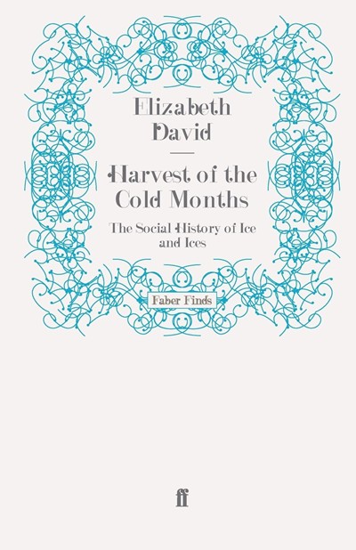 Harvest of the Cold Months: The Social History of Ice and Ices