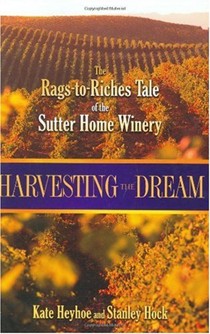 Harvesting The Dream: The Rags-To-Riches Tale of The Sutter Home Winery