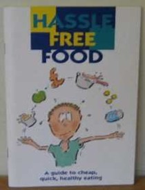 Hassle Free Food: A Guide to Cheap, Quick, Healthy Eating