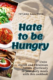  Hate to be Hungry: Unite Jewish and Ukrainian flavors effortlessly in your daily meals with this cookbook