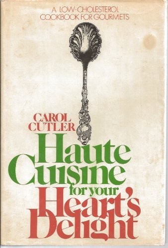 Haute Cuisine for Your Heart's Delight A Low-Cholesterol Cookbook for Gourmets