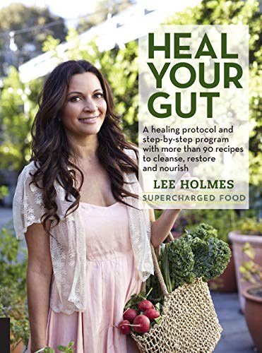Heal Your Gut: A healing protocol and step-by-step program with more than 90 recipes to cleanse, restore, and nourish (Supercharge)