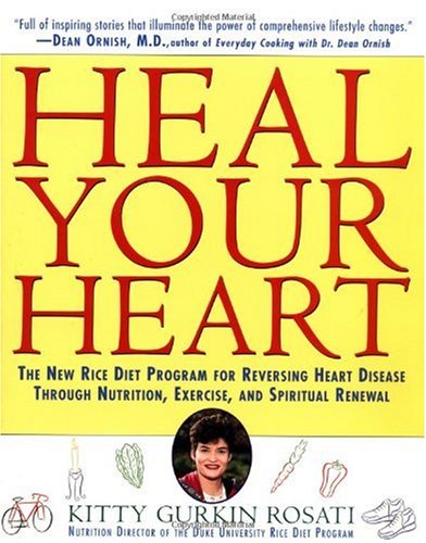Heal Your Heart: The New Rice Diet Program for Reversing Heart Disease Through Nutrition, Exercise, and Spiritual Renewal