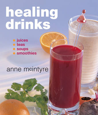 Healing Drinks: Juices, Teas, Soups, Smoothies