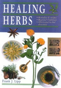 Healing Herbs: Remedies And Recipes, Regional Traditions, Illustrated Herbal Dictionary