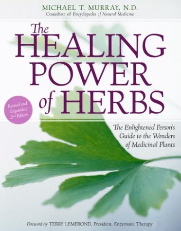 Healing Power of Herbs: The Enlightened Person's Guide To The Wonders Of Medicinal Plants