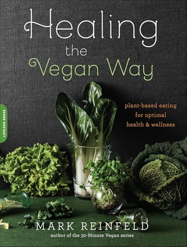 Healing the Vegan Way: Plant-Based Eating for Optimal Health and Wellness