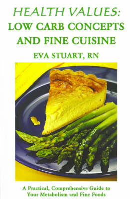 Health Values: Low Carb Concepts and Fine Cuisine: A Practical, Comprehensive Guide to Your Metabolism and Fine Foods