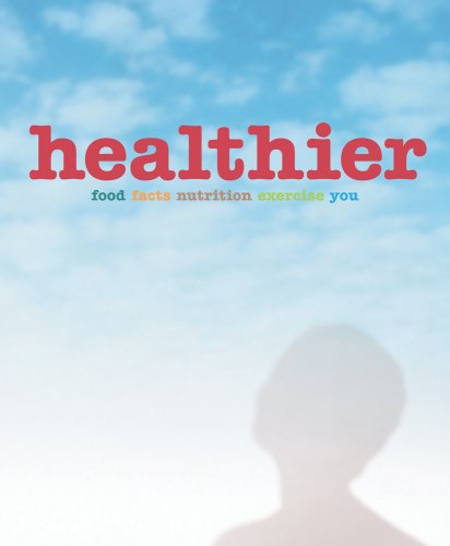 Healthier: Food, Facts, Nutrition, Exercise, You